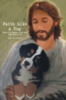 Faith Like a Dog : What if We Relied on God Like Dogs Rely on Us? - Book