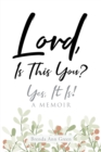 Lord, Is This You?; Yes, It Is!; A Memoir - eBook