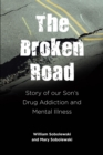 The Broken Road : Story of our Son's Drug Addiction and Mental Illness - eBook