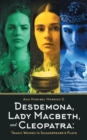 Desdemona, Lady Macbeth, and Cleopatra : Tragic Women in Shakespeare's Plays - Book