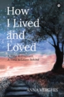 How I Lived and Loved : A Time to Embrace, A Time to Leave Behind - Book