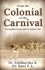 From the Colonial to the Carnival : An English Game and Its Indian Tale - Book