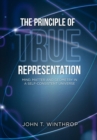 The Principle of True Representation : Mind, Matter And Geometry In A Self-Consistent Universe - eBook