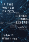 If the World Exists, Then God Exists : Argument, Evidence, and Applications - eBook