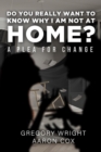 Do You Really Want to Know Why I am Not at Home? : A Plea for Change - eBook