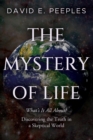 The Mystery of Life : What's It All About? Discovering the Truth in a Skeptical World - eBook