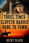 Three Times Elspeth Harris Rode to Town - eBook