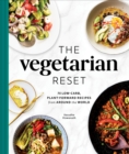 The Vegetarian Reset : 75 Low-Carb, Plant-Forward Recipes from Around the World - Book