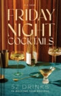 Friday Night Cocktails : 52 Drinks to Welcome Your Weekend - eBook