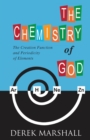 The Chemistry of God : The Creation Function and Periodicity of Elements - Book