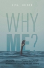 Why Me? : A Personal Story of Lessons, Pain, Grief, Heartache, Faith, Perseverance, and God's Unfailing Love, Grace, and Mercy - eBook