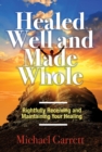 Healed Well and Made Whole : Rightfully Receiving and Maintaining Your Healing - eBook