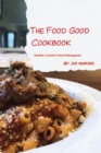 The Food Good Cookbook - Book
