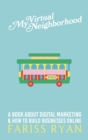 My Virtual Neighborhood : A Book About Digital Marketing and How to Build Businesses Online - Book