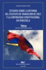 Estudios Sobre La Reforma del Estatuto de Transicion de 2022 Y La Continuidad Constitucional En Venezuela - Book