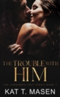 The Trouble With Him : A Secret Pregnancy Romance - Book