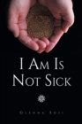 I Am Is Not Sick - eBook