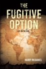 The Fugitive Option : Life on the Run - eBook