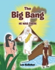 The Big Bang : He Was There - eBook