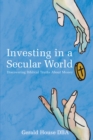Investing in a Secular World : Discovering Biblical Truths About Money - eBook