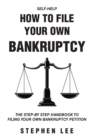 How To File Your Own Bankruptcy : The Step-by-Step Handbook to Filing Your Own Bankruptcy Petition - eBook
