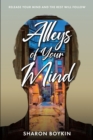 Alleys of Your Mind : Release Your Mind and the Rest Will Follow - eBook