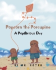 Popcorn the Porcupine : A Popilicious Day - eBook
