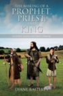 The Making of a Prophet, Priest, and King : A Study Guide on First Samuel - Book