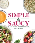 Simple & Saucy : Plant Based, Oil Free Sauces, Dips & More - Book