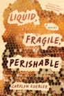 Liquid, Fragile, Perishable - Book