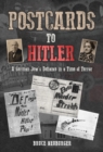 Postcards to Hitler : A German Jew's Defiance in a Time of Terror - eBook