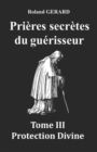 Prieres secretes du guerisseur : Tome III Protection Divine - Book