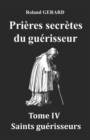 Prieres secretes du guerisseur : Tome IV Saints guerisseurs - Book