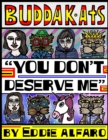 You Don't Deserve Me : The BuddaKats - Book