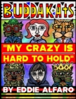 My Crazy is Hard to Hold : The BuddaKats - Book