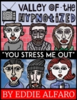 The Valley of the Hypnotized : You Stress Me Out - Book