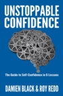 Unstoppable Confidence : The Guide to Self-Confidence in 6 Lessons - Book