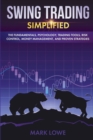 Swing Trading : Simplified - The Fundamentals, Psychology, Trading Tools, Risk Control, Money Management, And Proven Strategies - Book