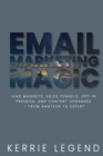 Email Marketing Magic : Lead Magnets, Sales Funnels, Opt-in Freebies, and Content Upgrades - from Amateur to Expert - Book
