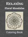 Relaxing Floral Mandalas Coloring Book - Book