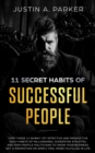 11 Secret Habits Of Successful People : Copy These 11 Quirky Yet Effective And Productive Daily Habits Of Millionaires, Superstar Athletes, And High Profile Politicians To Grow Your Business, Get A Pr - Book