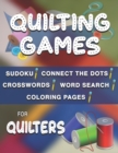 Quilting Games : Sudoku Puzzles, Word Search, Crosswords, Coloring Pages, and Connect the Dots for Quilters - Book