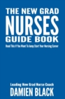 The New Grad Nurses Guide Book : Read This if You Want to Jump Start Your Nursing Career - Book