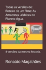 Todas as versoes de : Roteiro de um filme: As Amazonas Lesbicas do Planeta Agua.: 4 versoes da mesma historia. - Book