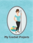 My Crochet Projects : Modern Brunette Crochet Lady on Blue Background, Glossy Finish - Book
