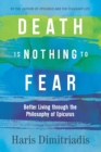 Death Is Nothing to Fear : Better Living through the Philosophy of Epicurus - Book