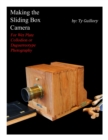 Making the Sliding Box Camera : For Wet Plate Collodion or Daguerreotype Photography - Book