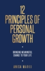 12 Principles of Personal Growth : Bringing meaningful change to your life - Book