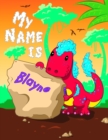 My Name is Blayne : 2 Workbooks in 1! Personalized Primary Name and Letter Tracing Book for Kids Learning How to Write Their First Name and the Alphabet with Cute Dinosaur Theme, Handwriting Practice - Book