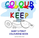 Colour & Keep : Baby's First Colouring Book - Book